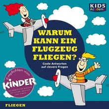 CD WISSEN Junior - KIDS Academy - Warum kann ein Flugzeug fliegen? Coole Antworten auf clevere Fragen: Fliegen, 1 CD