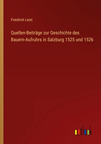 Quellen-Beiträge zur Geschichte des Bauern-Aufruhrs in Salzburg 1525 und 1526