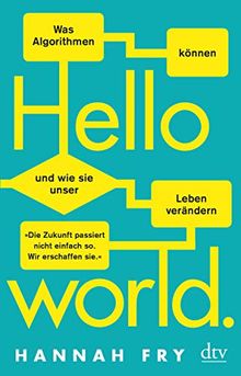 Hello World: Was Algorithmen können und wie sie unser Leben verändern