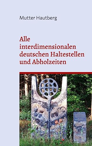 Alle interdimensionalen deutschen Haltestellen und Abholzeiten: Dieses Buch ist gleichzeitig ein Ticket
