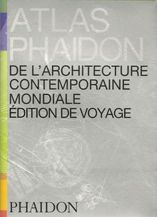 Atlas Phaidon de l'architecture contemporaine mondiale : édition de voyage