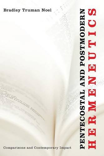 Pentecostal and Postmodern Hermeneutics: Comparisons and Contemporary Impact
