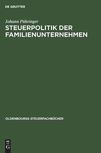 Steuerpolitik der Familienunternehmen: Der Niessbrauch als Instrument betrieblicher Steuerpolitik - zugleich ein Beitrag zum Erbverzicht (Oldenbourgs Steuerfachbücher)