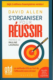 S'organiser pour réussir : getting things done, la méthode GTD ou l'art de l'efficacité sans stress !