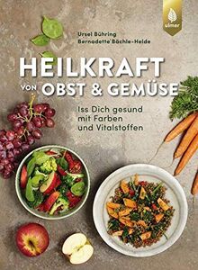 Heilkraft von Obst und Gemüse: Iss dich gesund mit Farben und Vitalstoffen