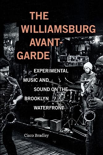The Williamsburg Avant-Garde: Experimental Music and Sound on the Brooklyn Waterfront