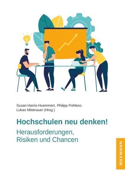 Hochschulen neu denken!: Herausforderungen, Risiken und Chancen