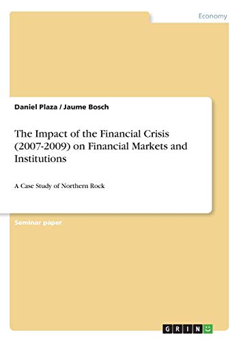 The Impact of the Financial Crisis (2007-2009) on Financial Markets and Institutions: A Case Study of Northern Rock
