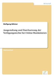 Ausgestaltung und Durchsetzung der Verfügungsrechte bei Online-Musikdateien