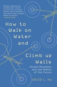 How to Walk on Water and Climb up Walls: Animal Movement and the Robots of the Future
