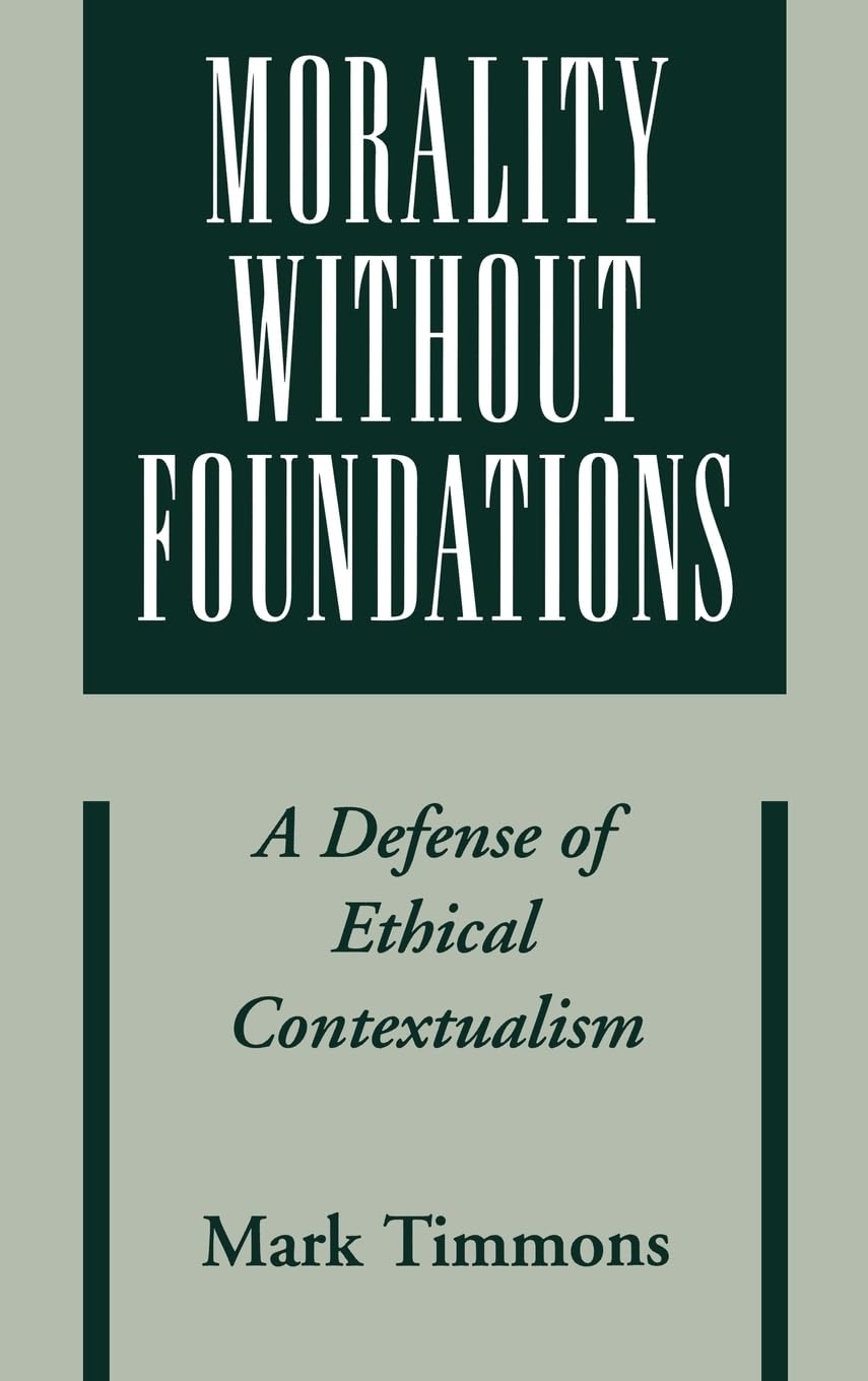 Morality Without Foundations: A Defense of Ethical Contextualism