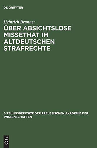 Über absichtslose Missethat im altdeutschen Strafrechte (Sitzungsberichte der Preußischen Akademie der Wissenschaften)