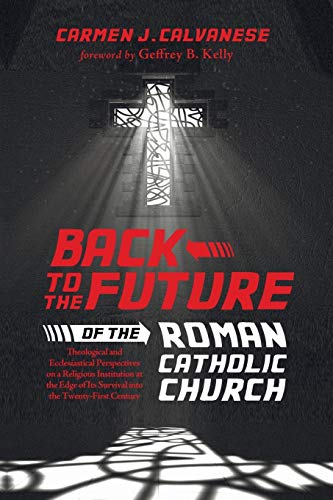 Back to the Future of the Roman Catholic Church: Theological and Ecclesiastical Perspectives on a Religious Institution at the Edge of Its Survival into the Twenty-First Century