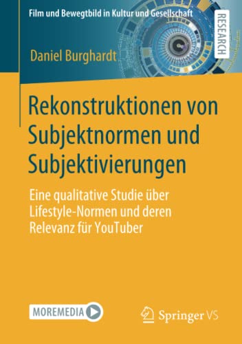 Rekonstruktionen von Subjektnormen und Subjektivierungen: Eine qualitative Studie über Lifestyle-Normen und deren Relevanz für YouTuber (Film und Bewegtbild in Kultur und Gesellschaft)