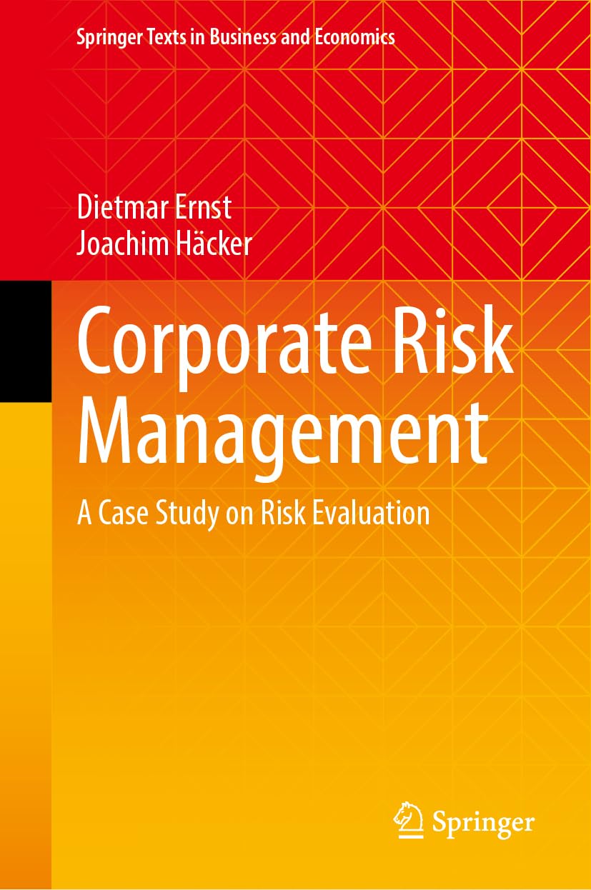 Corporate Risk Management: A Case Study on Risk Evaluation (Springer Texts in Business and Economics)