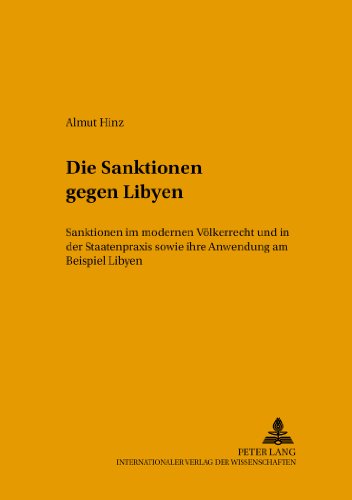 Die Sanktionen gegen Libyen: Sanktionen im modernen Völkerrecht und in der Staatenpraxis sowie ihre Anwendung am Beispiel Libyen (Leipziger Beiträge zur Orientforschung)