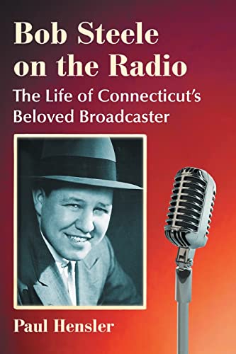Bob Steele on the Radio: The Life of Connecticut's Beloved Broadcaster