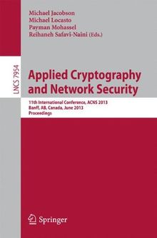 Applied Cryptography and Network Security: 11th International Conference, ACNS 2013, Banff, Canada, June 25-28, 2013 Proceedings (Lecture Notes in Computer Science/Security and Cryptology)