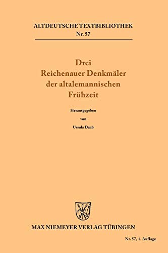 Drei Reichenauer Denkmäler der altalemannischen Frühzeit (Altdeutsche Textbibliothek, 57, Band 57)