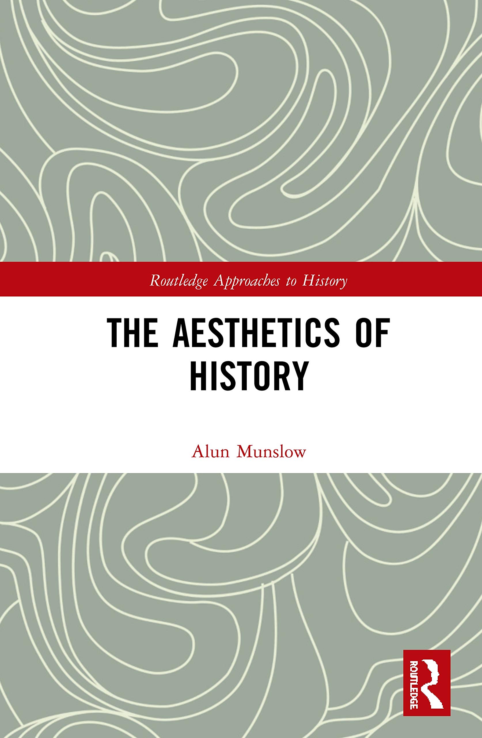 The Aesthetics of History (Routledge Approaches to History, 31, Band 31)