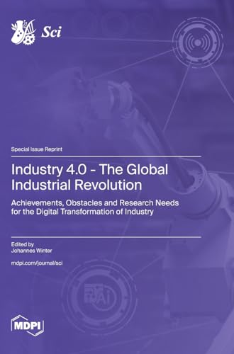 Industry 4.0 - The Global Industrial Revolution: Achievements, Obstacles and Research Needs for the Digital Transformation of Industry
