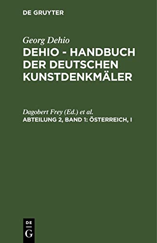 Österreich, I: Die Kunstdenkmäler in Kärnten, Salzburg, Steiermark, Tirol und Vorarlberg (Georg Dehio: Dehio - Handbuch der deutschen Kunstdenkmäler)