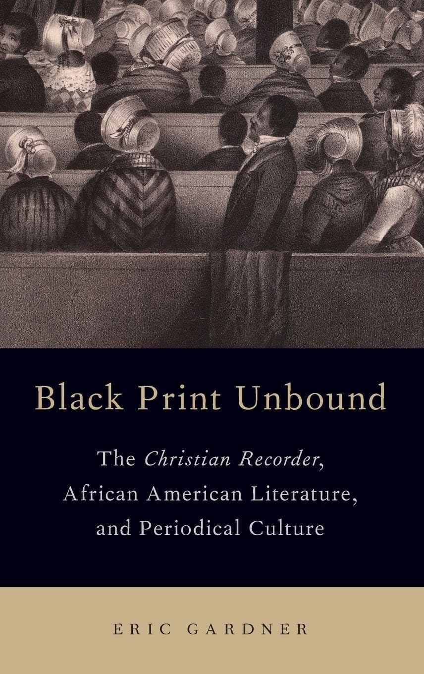 Black Print Unbound: The Christian Recorder, African American Literature, and Periodical Culture