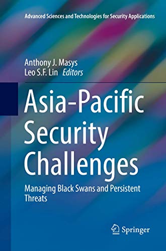 Asia-Pacific Security Challenges: Managing Black Swans and Persistent Threats (Advanced Sciences and Technologies for Security Applications)