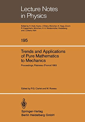 Trends and Applications of Pure Mathematics to Mechanics: Invited and Contributed Papers presented at a Symposium at Ecole Polytechnique, Palaiseau, . ... (Lecture Notes in Physics, 195, Band 195)