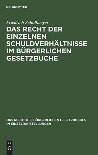 Das Recht der einzelnen Schuldverhältnisse im Bürgerlichen Gesetzbuche: Eine Darstellung und Erläuterung der Hauptbestimmungen (Das Recht des ... in Einzeldarstellungen, 4, Band 4)