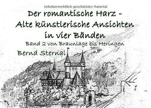 Der romantische Harz - Alte künstlerische Ansichten in vier Bänden: Band 2 von Braunlage bis Heringen