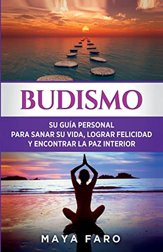 Budismo: Su Guía Personal para Sanar su Vida, Lograr Felicidad y Encontrar la Paz Interior (Ley de la Atracción & Espiritualidad)