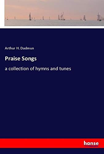 Praise Songs: a collection of hymns and tunes