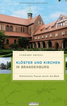 Klöster und Kirchen in Brandenburg: Himmlische Touren durch die Mark