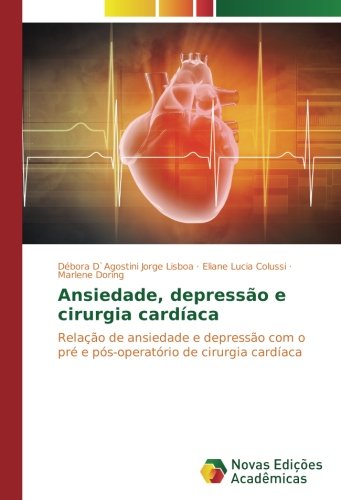 Ansiedade, depressão e cirurgia cardíaca: Relação de ansiedade e depressão com o pré e pós-operatório de cirurgia cardíaca