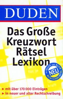 Duden. Das Große Kreuzworträtsel Lexikon. Mit über 170 000 Einträgen in neuer und alter Rechtschreibung