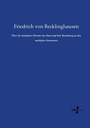 Über die multiplen Fibrome der Haut und ihre Beziehung zu den multiplen Neuromen