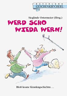 Werd scho wieda wern!: Bloß koane Krankngschichtn...