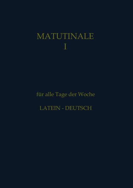 Matutinale I: für alle Tage der Woche Latein-Deutsch. Klassisch-monastischer Ritus.