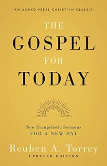 The Gospel for Today: New Evangelistic Sermons for a New Day [Updated and Annotated]