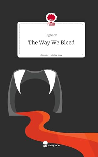 The Way We Bleed. Life is a Story - story.one