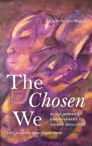 The Chosen We: Black Women's Empowerment in Higher Education (Suny Series, Critical Race Studies in Education)