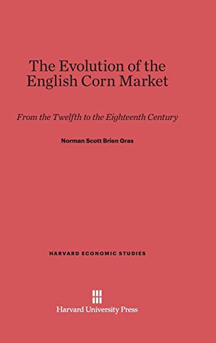 The Evolution of the English Corn Market: From the Twelfth to the Eighteenth Century (Harvard Economic Studies, Band 13)