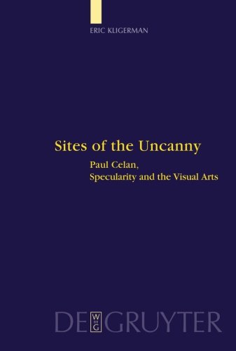 Sites of the Uncanny: Paul Celan, Specularity and the Visual Arts (Interdisciplinary German Cultural Studies, Band 3)