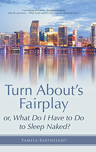 Turn About's Fairplay: or, What Do I Have to Do to Sleep Naked?