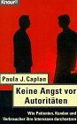 Keine Angst vor Autoritäten: Wie Patienten, Kunden und Verbraucher ihre Interessen durchsetzen (Knaur Taschenbücher. Sachbücher)