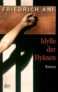 Idylle der Hyänen: Roman