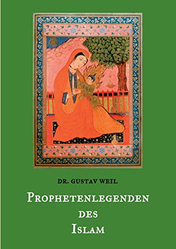 Prophetenlegenden des Islam: Die Lebensgeschichten von Adam, Noah, Abraham, Moses, Jesus, u. a. biblischen Propheten nach muslimischen Überlieferungen. (Morgenländische Schatztruhe)