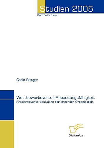 Wettbewerbsvorteil Anpassungsfähigkeit. Praxisrelevante Bausteine der lernenden Organisation