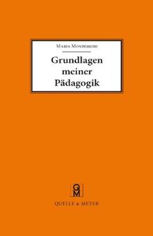 Grundlagen meiner Pädagogik: Und weitere Aufsätze zur Anthropologie und Didaktik